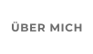 ÜBER MICH